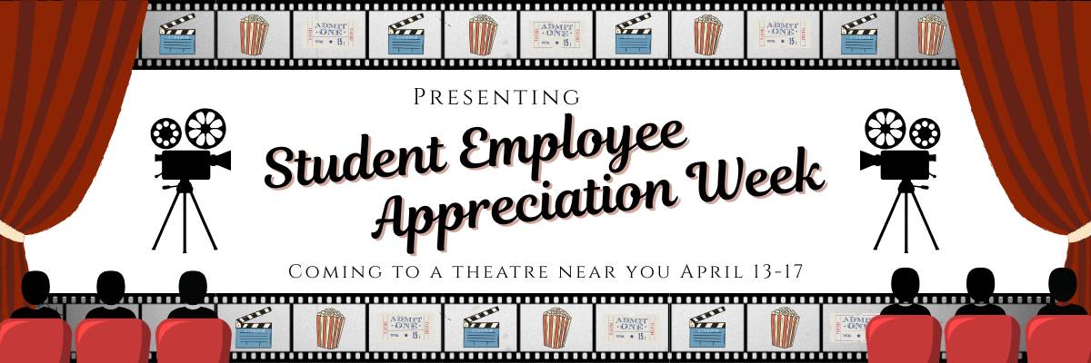Presenting Student Employee Appreciation Week Coming to a Theatre Near You April 13-17